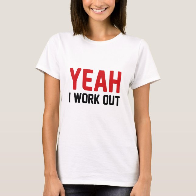 Yeah I Work Out T-Shirt (Front)