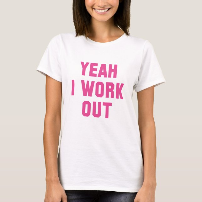 Yeah I Work Out T-Shirt (Front)