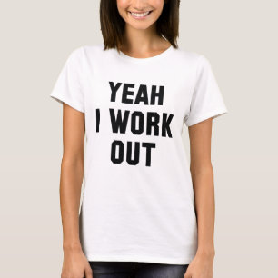 Yeah I Work Out T-Shirt