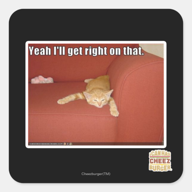 Yeah I'll get right on that. Square Sticker (Front)