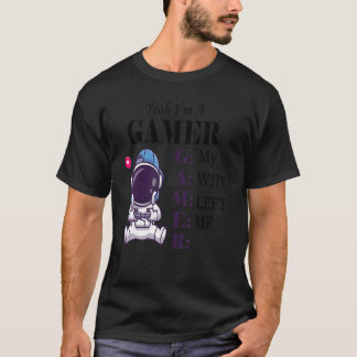Yeah I'm A Gamer My Wife Left Me single Gamer Men  T-Shirt