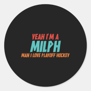 Yeah Im A Milph Man I Love Playoff Hockey Classic Round Sticker
