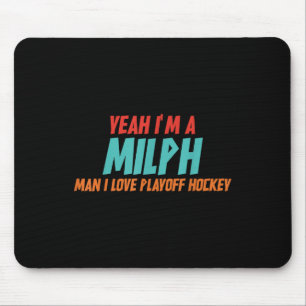 Yeah Im A Milph Man I Love Playoff Hockey Mouse Pad