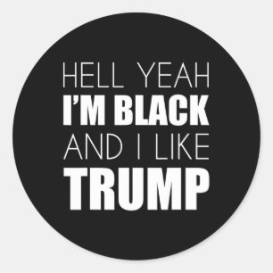 Yeah I'm Black And I Like Trump - Elect Trump 2020 Classic Round Sticker
