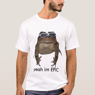 yeah im EPIC T-Shirt