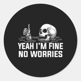Yeah Im Fine No Worries Skull Vintage Humour Quote Classic Round Sticker