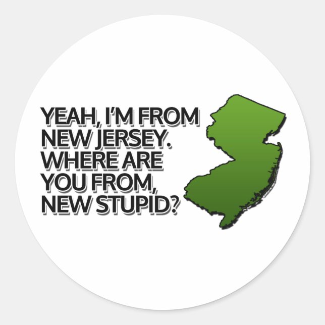 Yeah, I'm from New Jersey. Classic Round Sticker (Front)