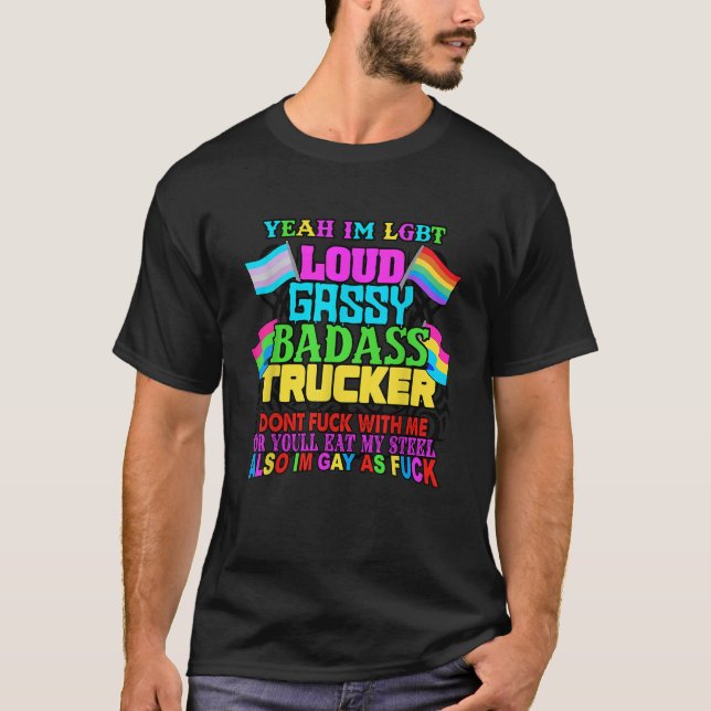 Yeah Im LGBT Loud Gassy Badass Trucker T-Shirt (Front)