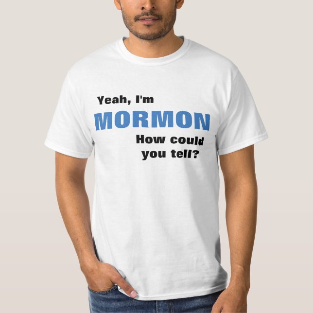 Yeah, I'm Mormon T-shirt How could ya tell? (Front)