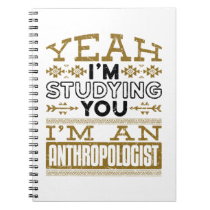 Yeah I'm Studying You Funny Anthropologist Notebook