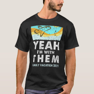 Yeah Im With Them Matching Family Vacation 2021 T-Shirt