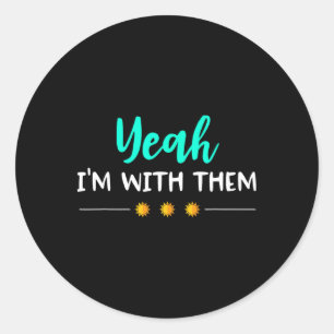 Yeah Im With Them T Shirt Funny Family Vacation Re Classic Round Sticker