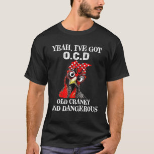 Yeah, I've Got OCD Old Cranky And Dangerous Funny T-Shirt
