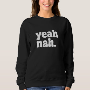 Yeah Nah Funny Quote Sweatshirt