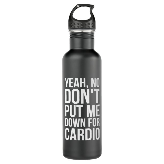 Yeah, No. Don't Put Me Down For Cardio 710 Ml Water Bottle (Front)