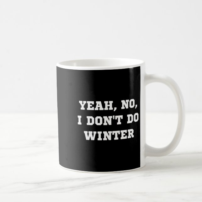 Yeah No I Dont Do Winter Men Women Kids Cold Chri  Coffee Mug (Right)