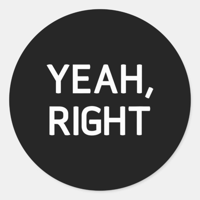Yeah Right  Classic Round Sticker (Front)