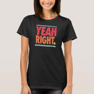 Yeah Right Sarcasm N Saying 60s Colours Graphic T-Shirt