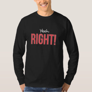 Yeah Right Sarcasm N Saying Funky Quote Graphic T-Shirt