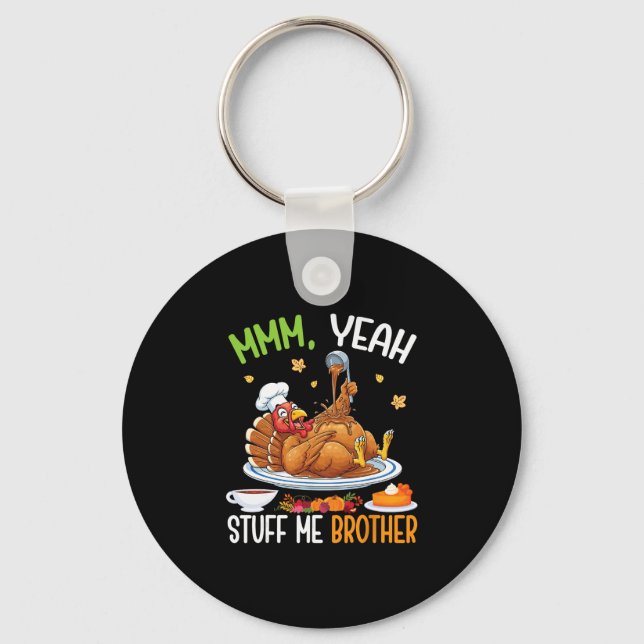 Yeah Stuff Me Brother Funny Thanksgiving Turkey Me Key Ring (Front)