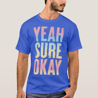 Yeah Sure Okay Faded Style Typography Design T-Shirt