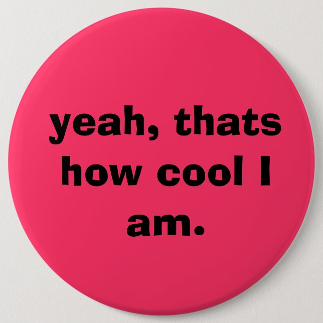 yeah, thats how cool I am. button (Front)