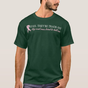 Yeah They're Trade Ins Breast Cancer  T-Shirt