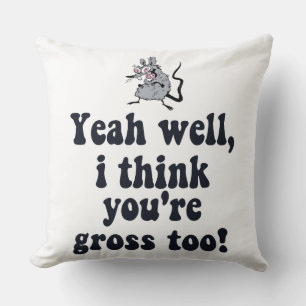 Yeah well, I think you're gross too! - Rat Meme Cushion