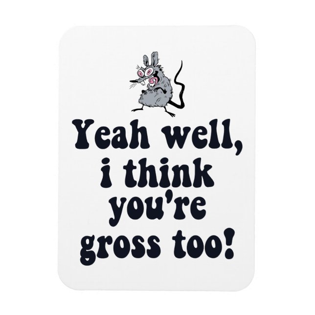 Yeah well, I think you're gross too! - Rat Meme Magnet (Vertical)