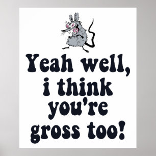Yeah well, I think you're gross too! - Rat Meme Poster