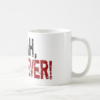 Yeah, Whatever! Coffee Mug