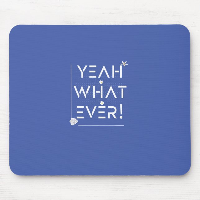 YEAH WHATEVER Design Mouse Pad (Front)