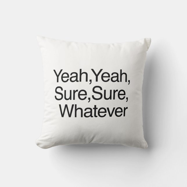 Yeah Yeah Sure Sure Whatever Cushion (Front)