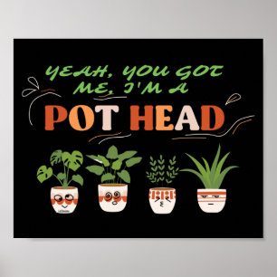 YEAH YOU GOT ME I'M A POTHEAD funny plantlover     Poster