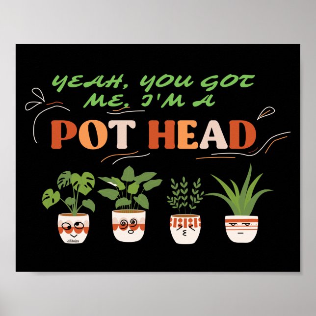 YEAH YOU GOT ME I'M A POTHEAD funny plantlover     Poster (Front)