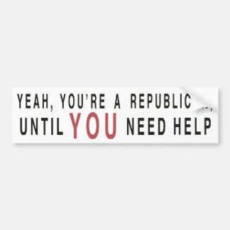 Yeah, You're A Republican ... Bumper Sticker