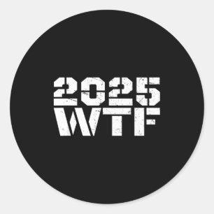 Year 2025 Starts With W-t-f 123 Funny New Year Quo Classic Round Sticker