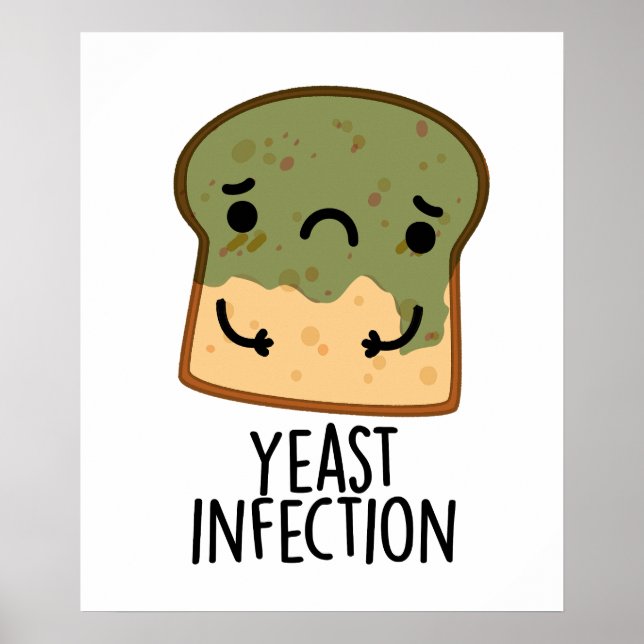 Yeast Infection Funny Bread Pun  Poster (Front)