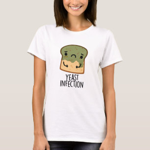 Yeast Infection Funny Bread Puns T-Shirt