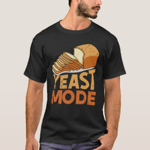 Yeast Mode Bread Maker Sourdough Baking Bakery 1 T-Shirt