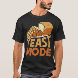 Yeast Mode Bread Maker Sourdough Baking Bakery 1 T-Shirt