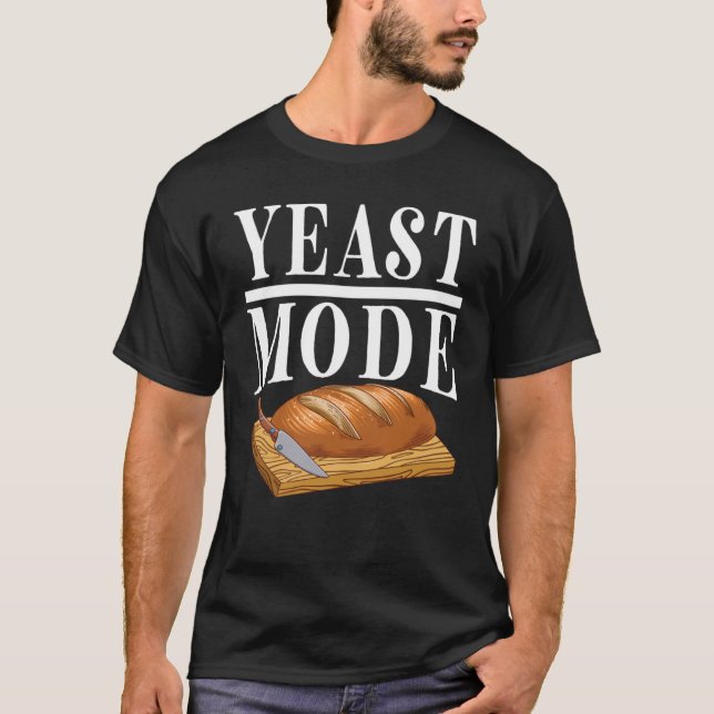 Yeast Mode Bread Maker Sourdough Baking Bakery  3 T-Shirt (Front)