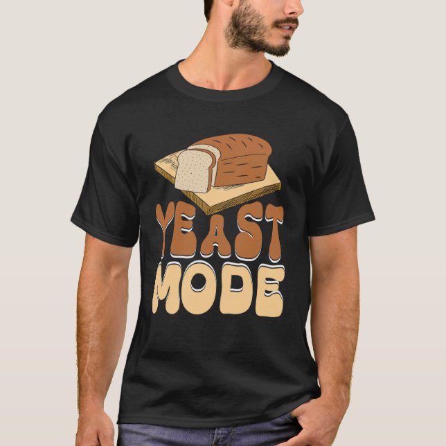 Yeast Mode Bread Maker Sourdough Baking Bakery  4 T-Shirt (Front)