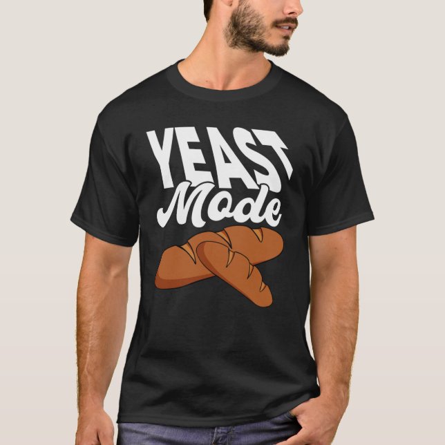 Yeast Mode Bread Maker Sourdough Baking Bakery T-Shirt (Front)