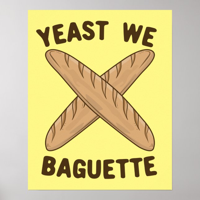 Yeast We Baguette, Funny French Bread Pun Poster (Front)