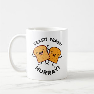 Yeast Yeast Hurray Funny Bread Puns  Coffee Mug