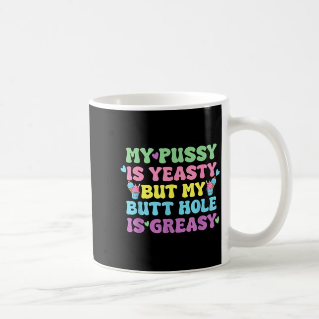 Yeasty Naughty Inappropriate Adult Humor Funny Cri Coffee Mug (Right)