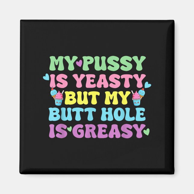 Yeasty Naughty Inappropriate Adult Humor Funny Cri Magnet (Front)