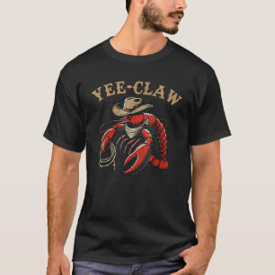 Yee Claw Funny Cowboy Crawfish Season Cajun Seafoo T-Shirt