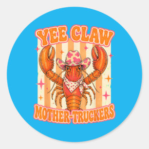 Yee Claw Mother Truckers Funny Lobster Western Classic Round Sticker